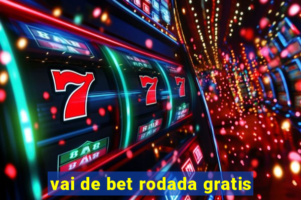 vai de bet rodada gratis